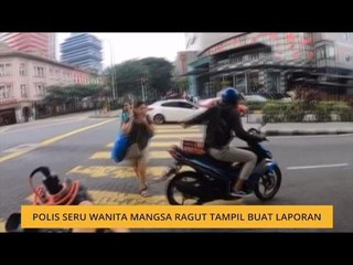 Polis seru wanita mangsa ragut tampil buat laporan