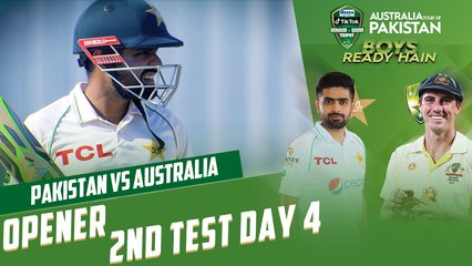 Opener Day 4 Test 2 | Pakistan vs Australia | 2nd Test Day 4 | PCB | MM2T