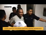 Duda dijatuhi hukuman gantung kerana membunuh