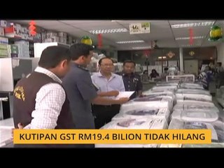 Kutipan GST RM19.4 bilion tidak hilang