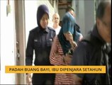 Padah buang bayi, ibu dipenjara setahun