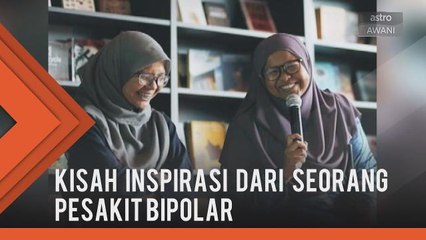 Kisah inspirasi dari seorang pesakit bipolar