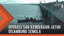 Operasi SAR kenderaan jatuh ke dalam laut disambung semula