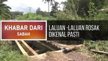 Khabar Dari Sabah: Laluan -laluan rosak dikenal pasti