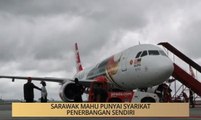 Khabar Dari Sarawak: Sarawak mahu punyai syarikat penerbangan sendiri