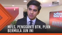 Fasa pertama MFLS, pengganti BTN, PLKN bermula Jun ini - Syed Saddiq