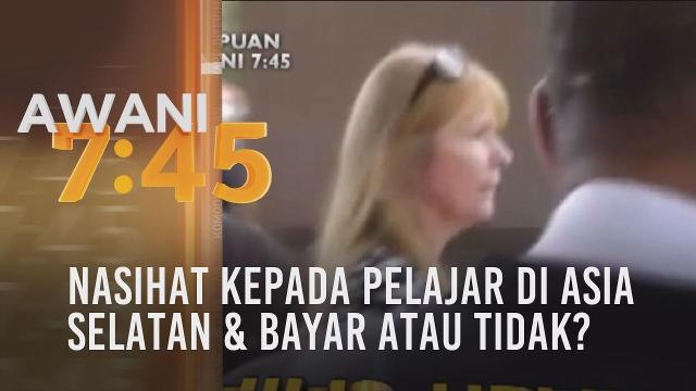 Tumpuan AWANI 7.45: Nasihat kepada pelajar di Asia Selatan & bayar atau tidak?