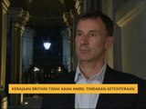 Kerajaan Britain tidak akan ambil tindakan ketenteraan