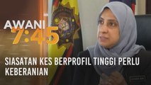 Siasatan kes berprofil tinggi perlu keberanian