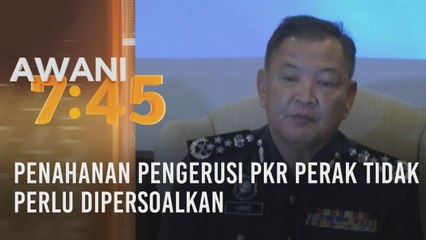 Penahanan Pengerusi PKR Perak tidak perlu dipersoalkan