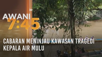 Cabaran meninjau kawasan tragedi kepala air Mulu