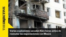 Varias explosiones sacuden Kiev horas antes de reanudar las negociaciones con Moscú
