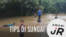 #AWANIJr: Tips di sungai