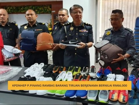 KPDNHEP P.Pinang rampas barang tiruan berjenama bernilai RM66,000