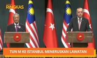 AWANI Ringkas: Turki harap lebih banyak pelabur Malaysia & Tun M ke Istanbul meneruskan lawatan