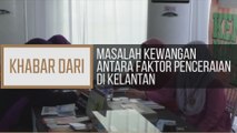 Khabar Dari Kelantan: Masalah kewangan antara faktor penceraian di Kelantan
