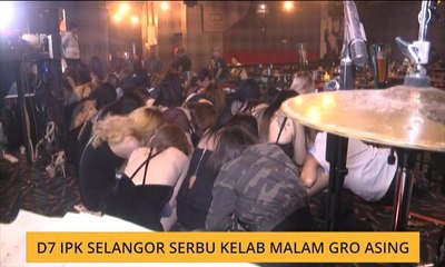 D7 IPK Selangor serbu kelab malam GRO asing