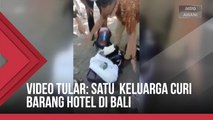Video tular sebuah keluarga cuba mencuri barangan di hotel di Bali