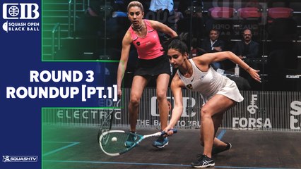 CIB Black Ball Women's Squash Open 2022 - Rd 3 Roundup [Pt.1]