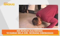 AWANI Ringkas: Kes bunuh Zulfarhan: 18 diarah bela diri, seorang dibebaskan