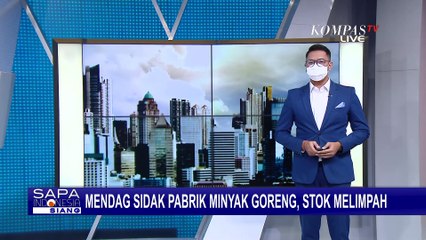 Mendag Sidak Pabrik Minyak Goreng di Marunda, Stok Melimpah & Siap Didistribusikan