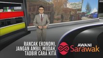 AWANI Sarawak [05/08/2019] Rancak ekonomi, Jangan ambil mudah, Tadbir cara kita
