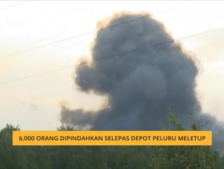 6,000 orang dipindahkan selepas depot peluru meletup