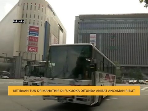 Ketibaan Tun Dr Mahathir di Fukuoka ditunda ke Rabu susulan amaran taufan