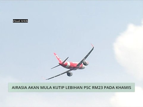 Niaga AWANI: AirAsia akan mula kutip lebihan PSC RM23 pada Khamis