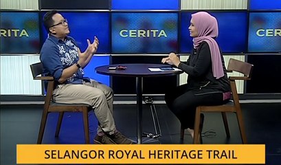 Cerita Sebalik Berita: Selangor Royal Heritage Trail