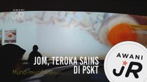 #AWANIJr: Jom, Teroka Sains di PSKT