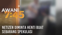 Netizen diminta henti buat sebarang spekulasi