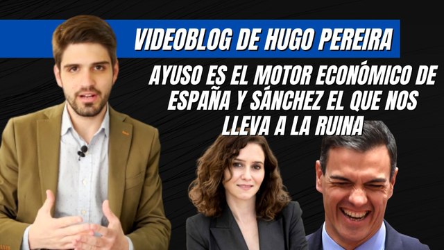 Hugo Pereira: Ayuso es el motor económico de España y Sánchez, el que nos lleva a la ruina
