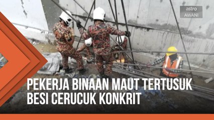 Pekerja binaan maut tertusuk besi cerucuk konkrit