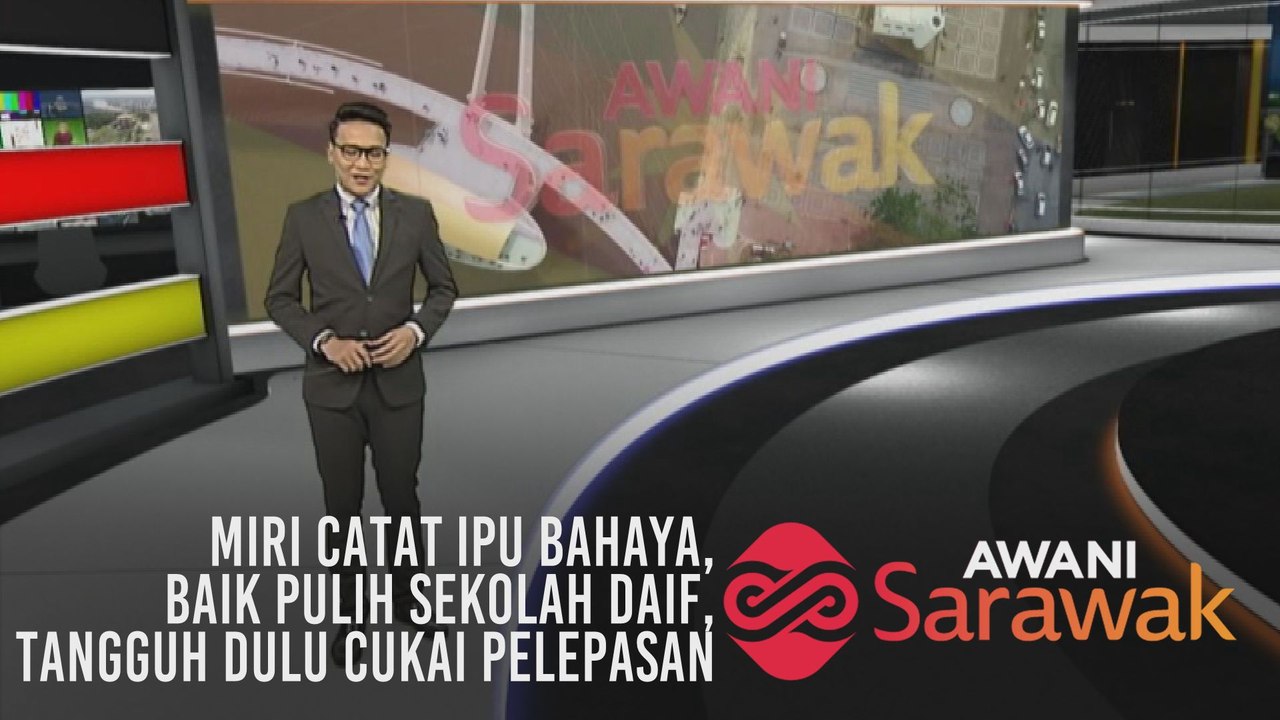AWANI Sarawak [14/08/2019] Miri catat IPU bahaya, Baik pulih sekolah daif, Tangguh dulu cukai pelepasan