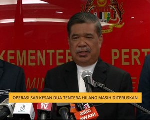 Operasi SAR kesan dua tentera hilang masih diteruskan - Mat Sabu