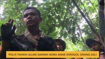 Polis tahan lelaki dakwa Nora Anne dirogol Orang Asli