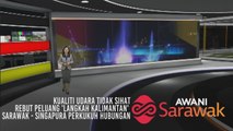 AWANI Sarawak [17/08/2019] Kualiti udara tidak sihat, rebut peluang 'langkah Kalimantan' & Sarawak - Singapura perkukuh hubungan