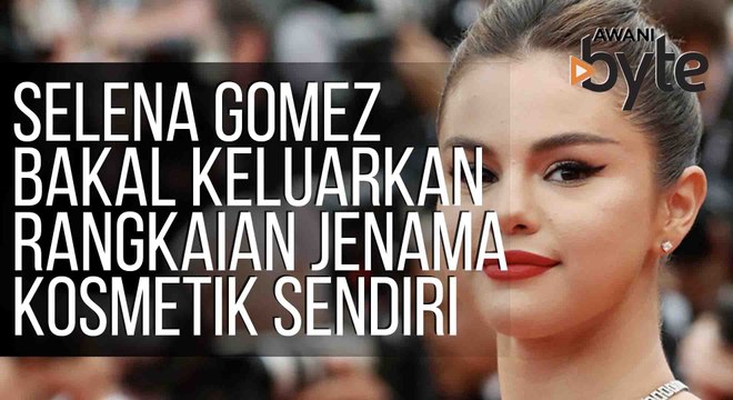 #AWANIByte: Selena Gomez bakal keluarkan rangkaian jenama kosmetik sendiri