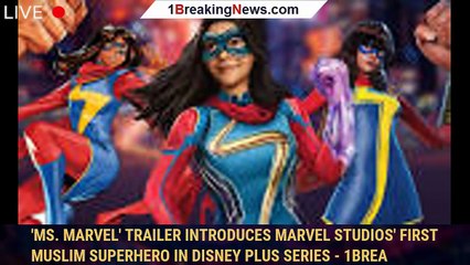 'Ms. Marvel' Trailer Introduces Marvel Studios' First Muslim Superhero in Disney Plus Series - 1brea