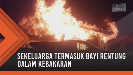 Sekeluarga termasuk bayi rentung dalam kebakaran