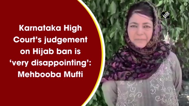 Karnataka High Court’s judgement on hijab ban is ‘very disappointing’: Mehbooba Mufti