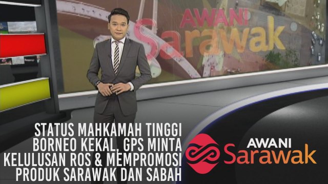 AWANI Sarawak [20/08/2019] - Status Mahkamah Tinggi Borneo kekal, GPS minta kelulusan ROS & mempromosi produk Sarawak dan Sabah