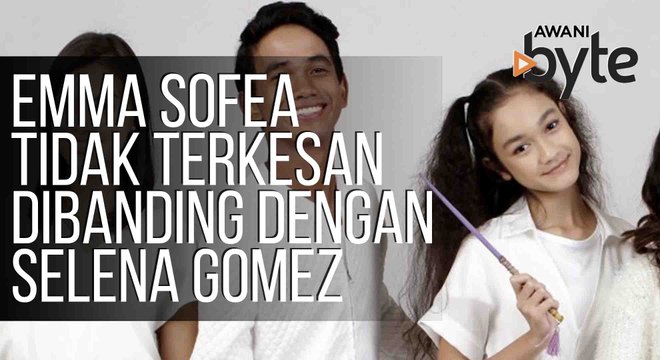 #AWANIByte: Pelakon baru Emma Sofea tidak terkesan dibanding dengan Selena Gomez