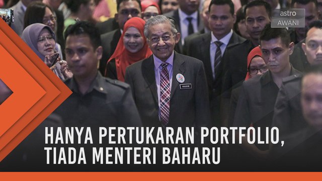 Hanya pertukaran portfolio, tiada menteri baharu - Tun M
