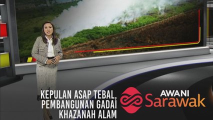 AWANI Sarawak [23/08/2019] Kepulan asap tebal, Pembangunan gadai khazanah alam
