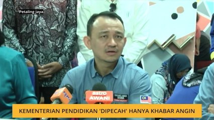 Kementerian Pendidikan 'dipecah' hanya khabar angin