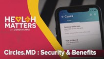 Health Matters with Dishen Kumar: Circles.MD - Security & Benefits