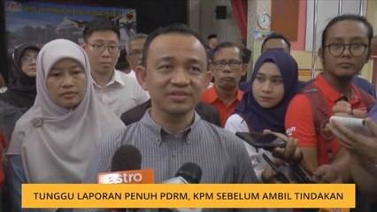 Tunggu laporan penuh PDRM, KPM sebelum ambil tindakan