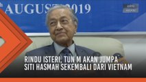 Rindu isteri, Tun M akan jumpa Siti Hasmah sekembali dari Vietnam